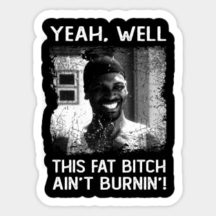 Classic This Fat Bitch Ain't Burnin' Friday Movie Sticker